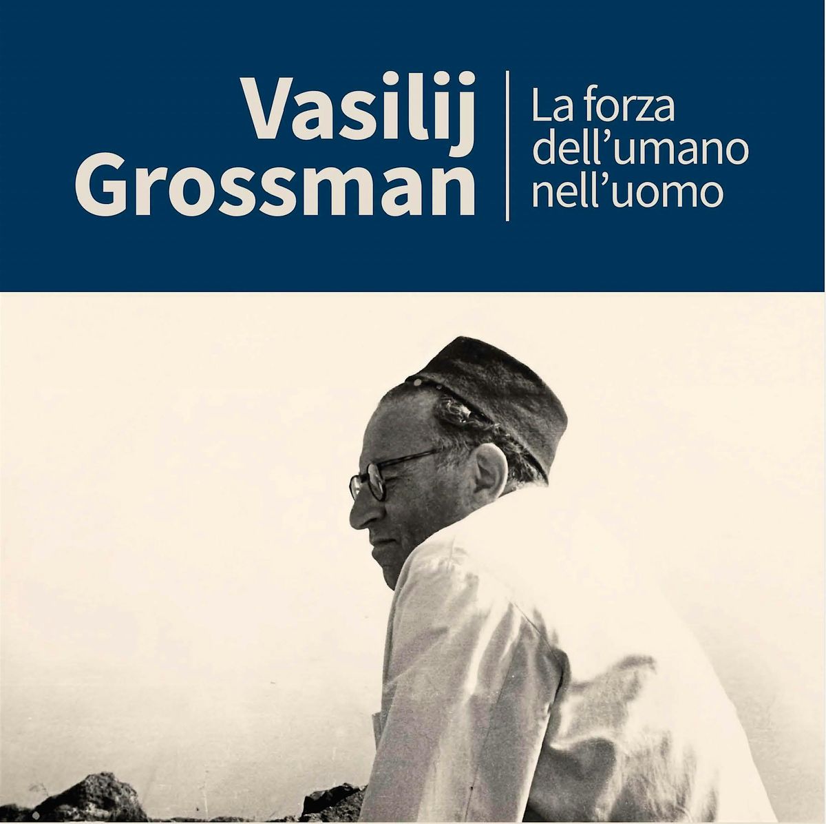 Vasilij Grossman. La forza dell'umano nell'uomo