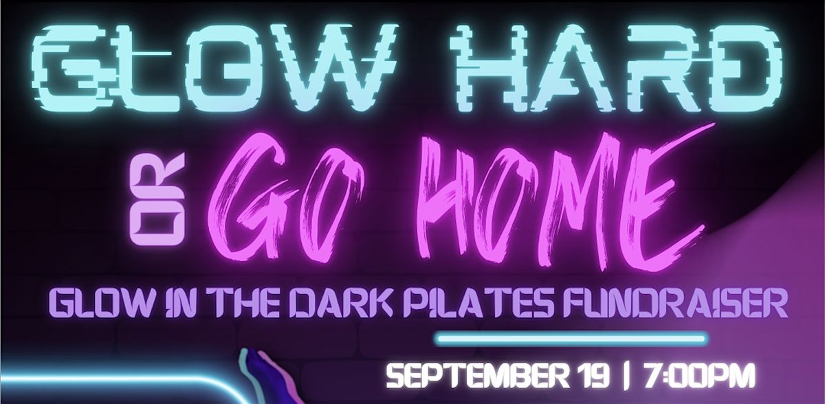 Glow Hard or Go Home Pilates Fundraiser for Suicide Awareness