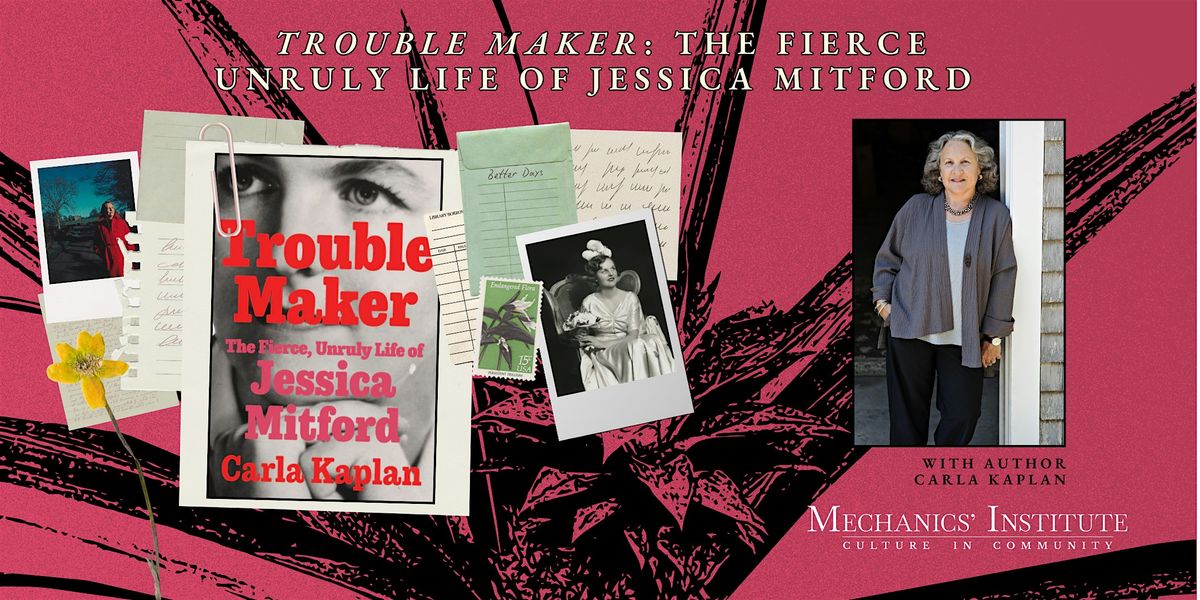 Trouble Maker: The Fierce, Unruly Life of Jessica Mitford with Carla Kaplan