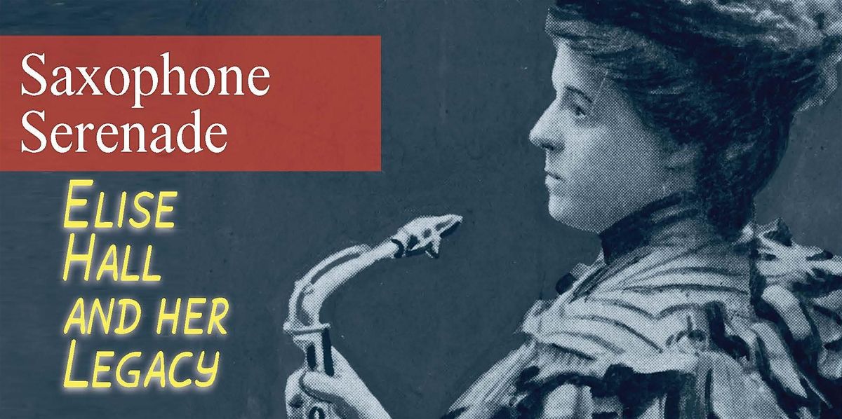 Saxophone Serenade: Elise Hall and her Legacy