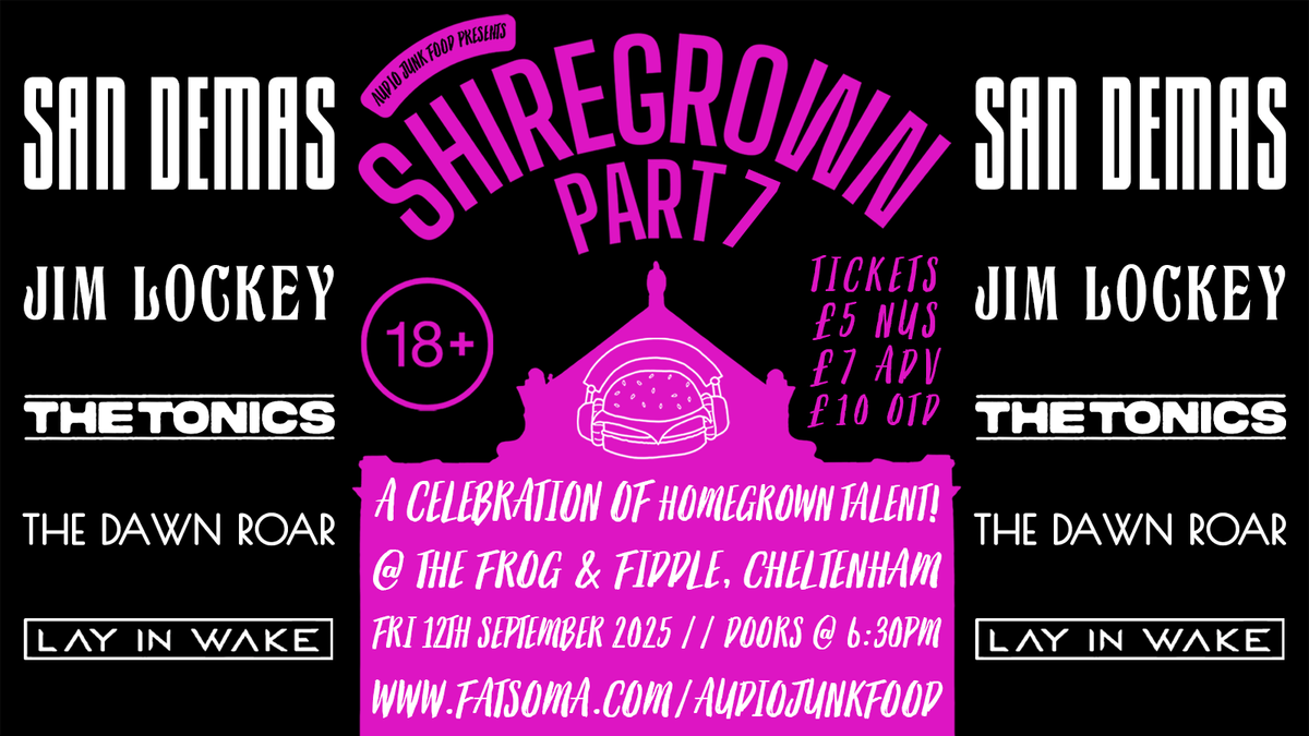 SHIREGROWN (PART 7): SAN DEMAS \/\/ JIM LOCKEY \/\/ THE TONICS \/\/ THE DAWN ROAR \/\/ LAY IN WAKE
