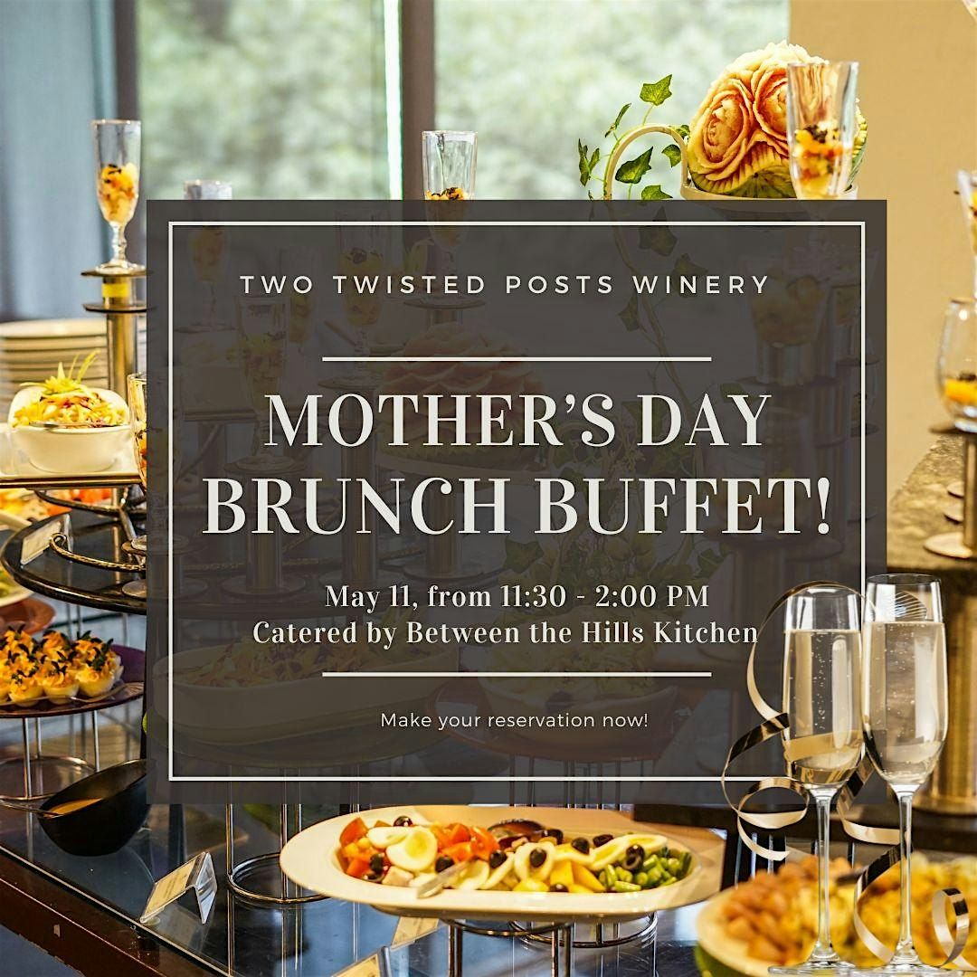 Mothers Day Brunch Buffet - Two Twisted Posts Winery at Two Twisted ...