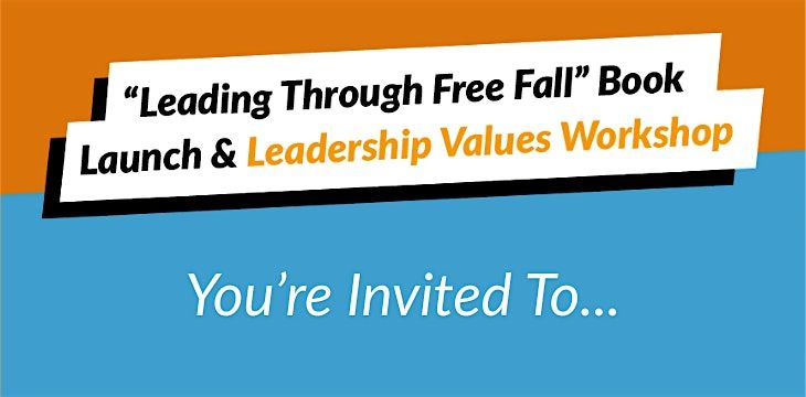 \u201cLeading Through Free Fall\u201d Book Launch & Leadership Values Workshop