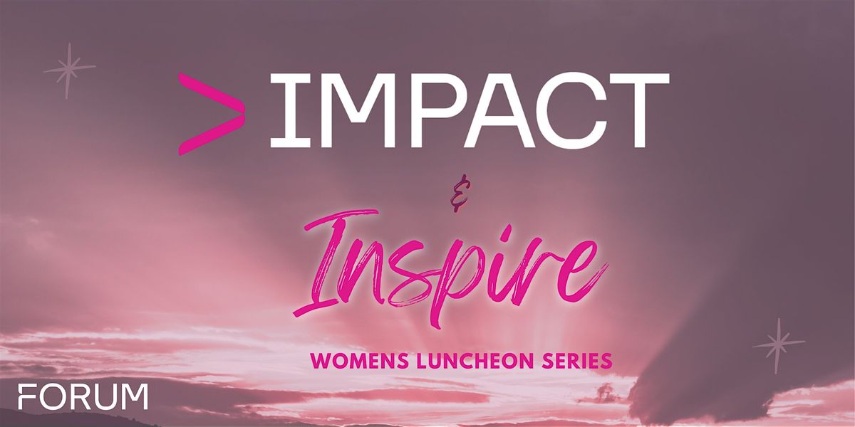 IMPACT & INSPIRE Women's Networking Luncheon November Date