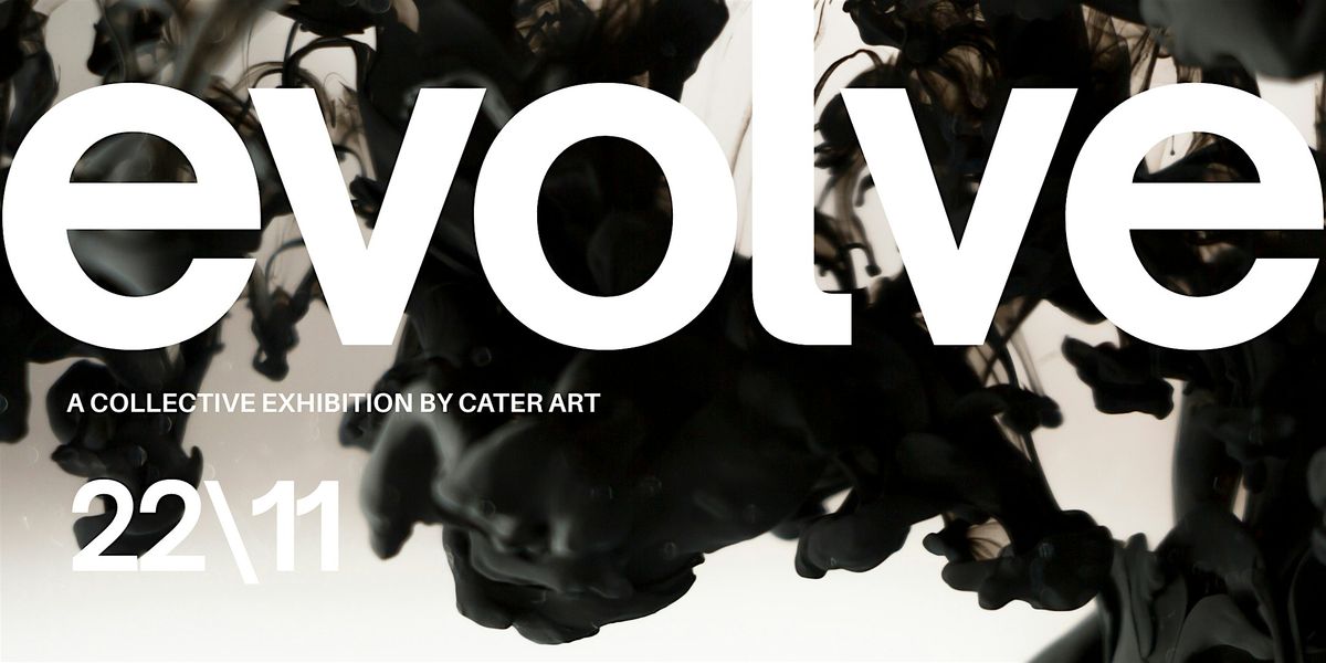 EVOLVE - A Collective Pop Up Expo by Cater Art