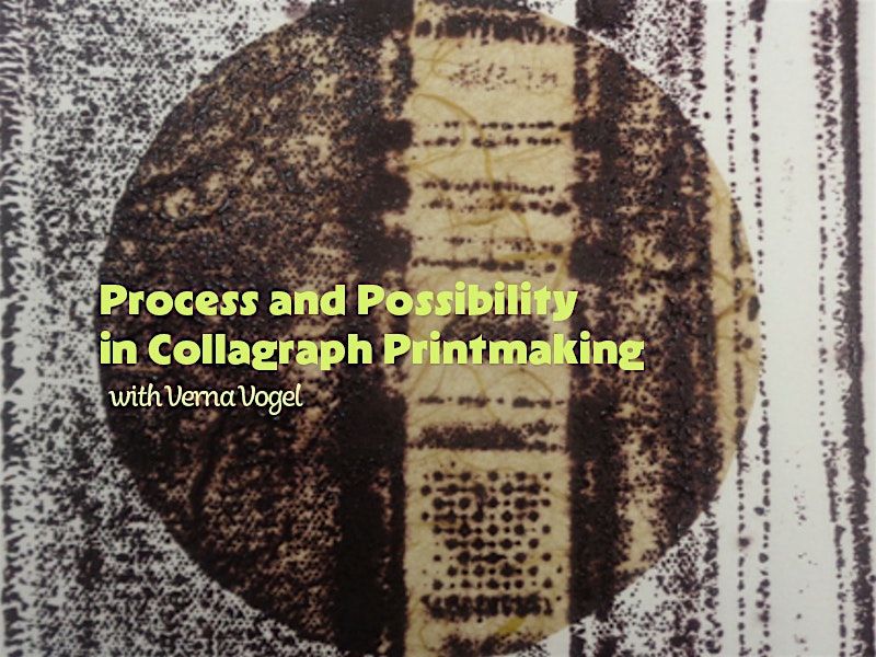Process and Possibility in Collagraph Printmaking with Verna Vogel