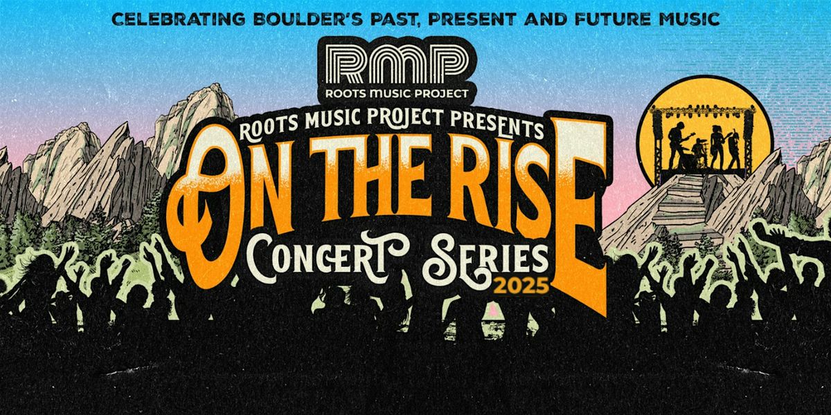 \u201cOn the Rise\u201d Concert series - 'August 21st The Hill, Boulder, CO
