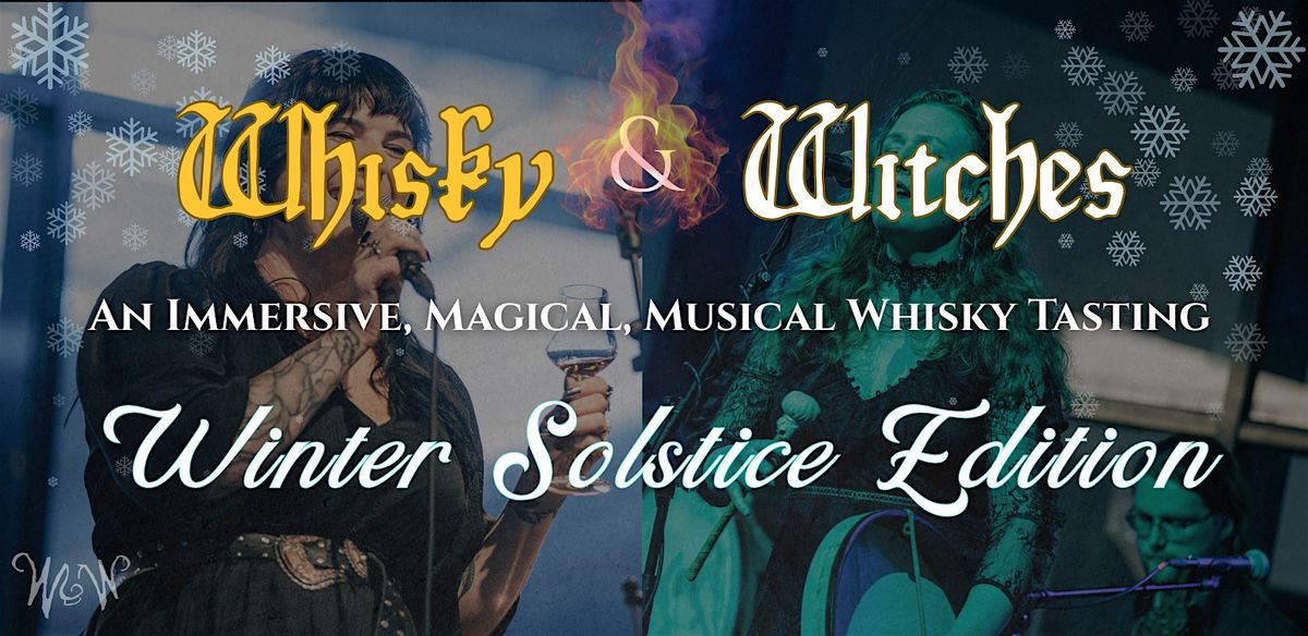 WHISKY & WITCHES: A Musical, Spirited Celebration of Winter Solstice ...