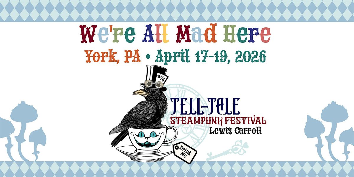 Tell-Tale Steampunk Festival--We are all mad here!