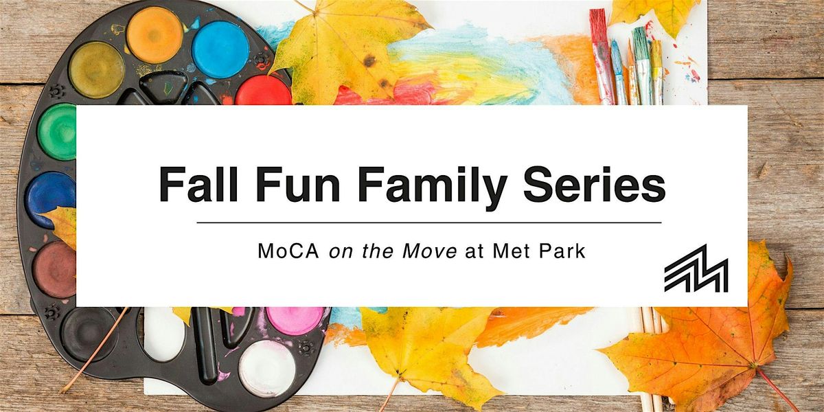 MoCA on the Move at Met Park: Fall Fun Family Series!