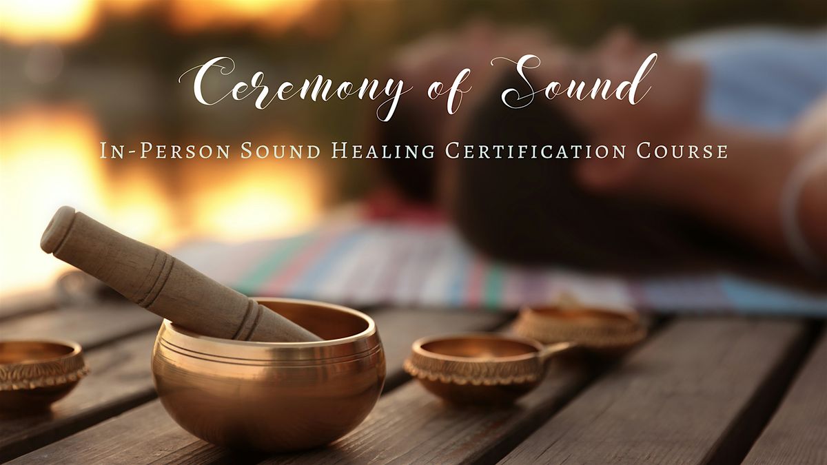 Ceremony of Sound: Sound Bath Practitioner Certification Course