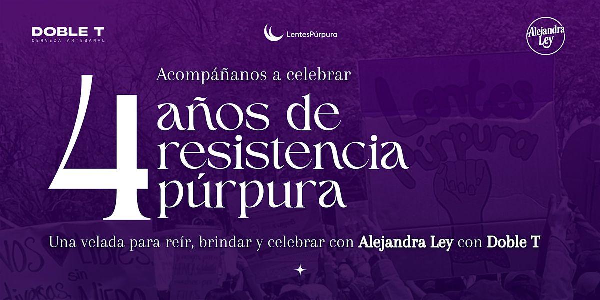 4 A\u00f1os de Resistencia P\u00farpura: Velada con Causa con Alejandra Ley y Doble T