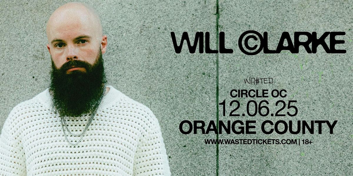 Orange County: WILL CLARKE @ The Circle OC [18+]