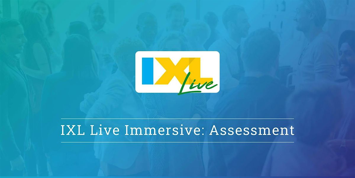 IXL Live Immersive: Assessment - Tempe, AZ (Nov. 6)