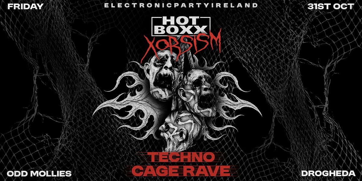 DROGHEDA Techno: HOTBOXX Halloween Cage Rave - XORCISM [FRI 31 OCT]