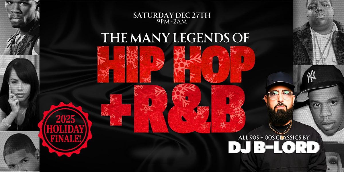 The Many Legends of HIP HOP + R&B 2025 Holiday Grand Finale w\/ DJ B-LORD!