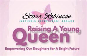 Starr Robinson Coaching Presents: Raising A Young Queen