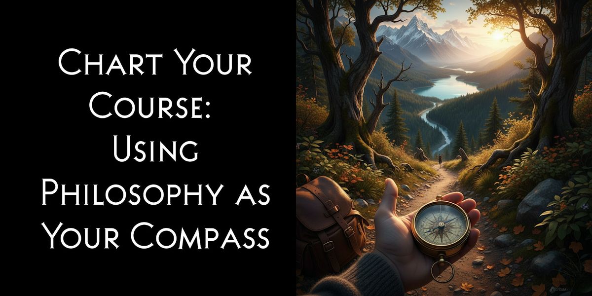 Chart Your Course: Using Philosophy as Your Compass
