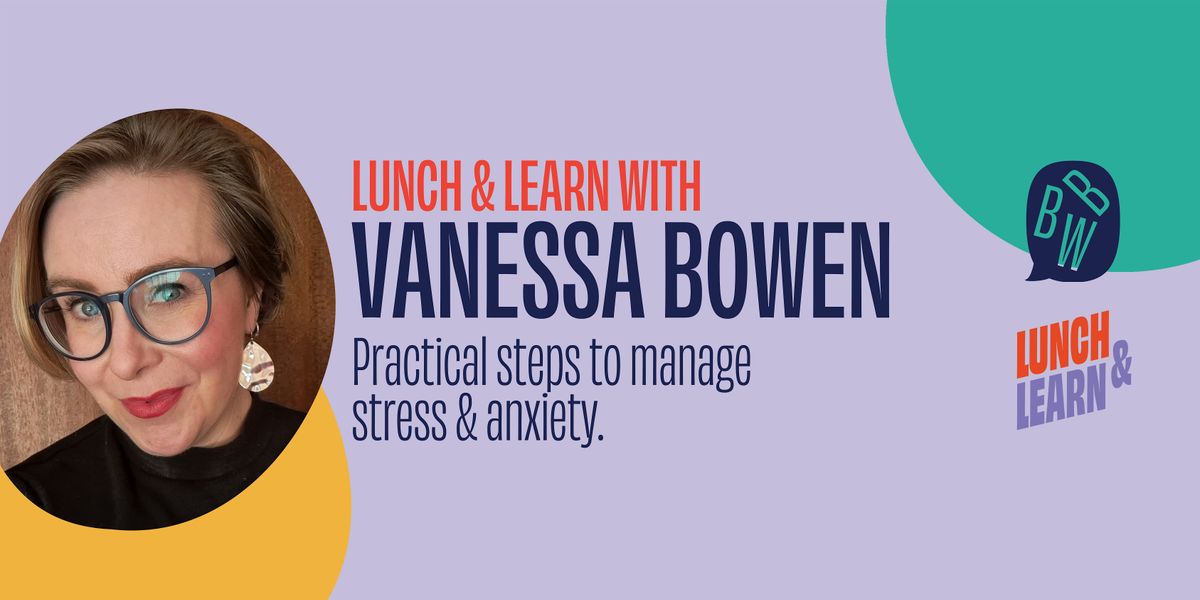 BBW Lunch & Learn:  Practical Steps to Master Stress with Vanessa Bowen