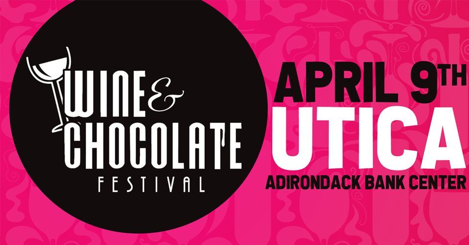 Utica Wine & Chocolate Festival Utica Memorial Auditorium April 9, 2022