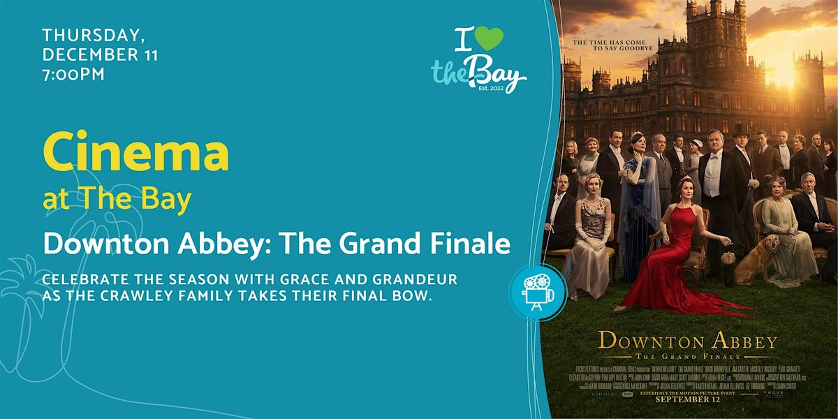Cinema at The Bay | Downton Abbey: The Grand Finale