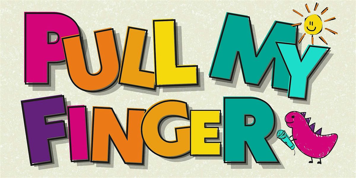 Pull My Finger: Family Friendly Comedy Show