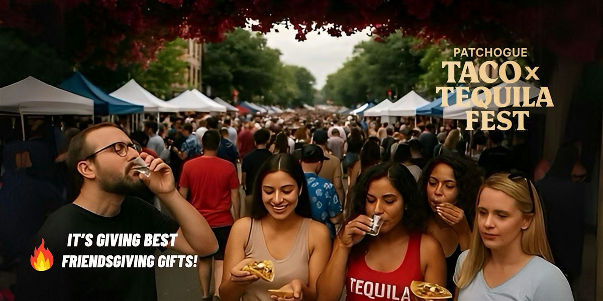 Patchogue Taco x Tequila Fest!