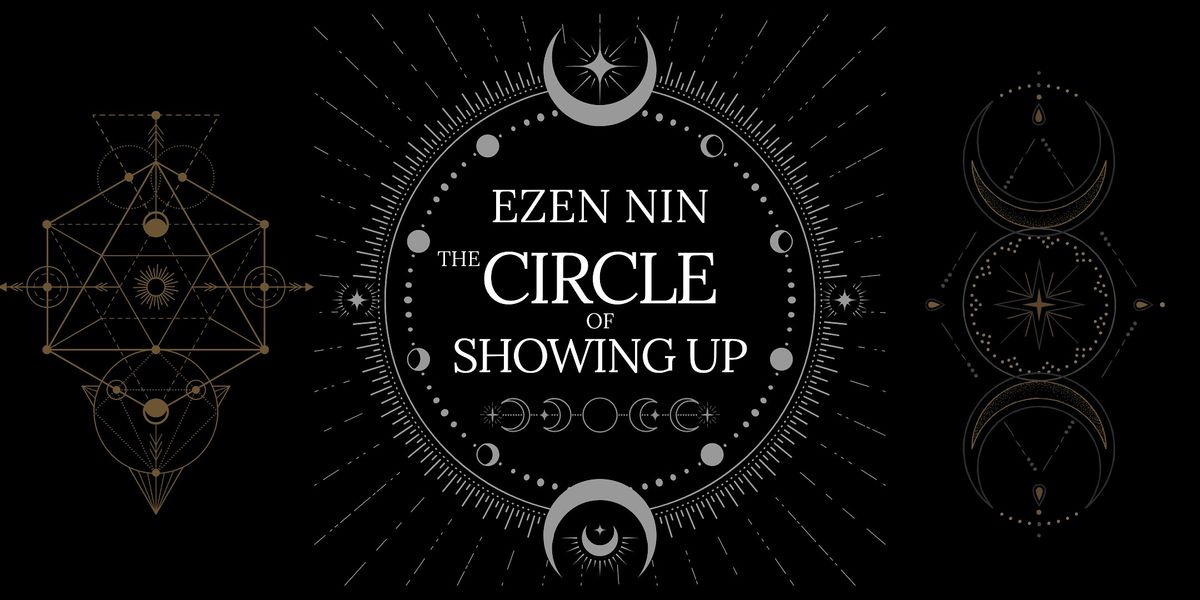 Ezen Nin \u2013 The Circle of Showing Up