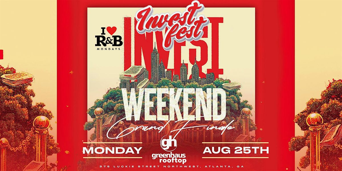 INVESTFEST WEEKEND GRAND FINALE | I Love R&B Mondays GreenHaus rooftop