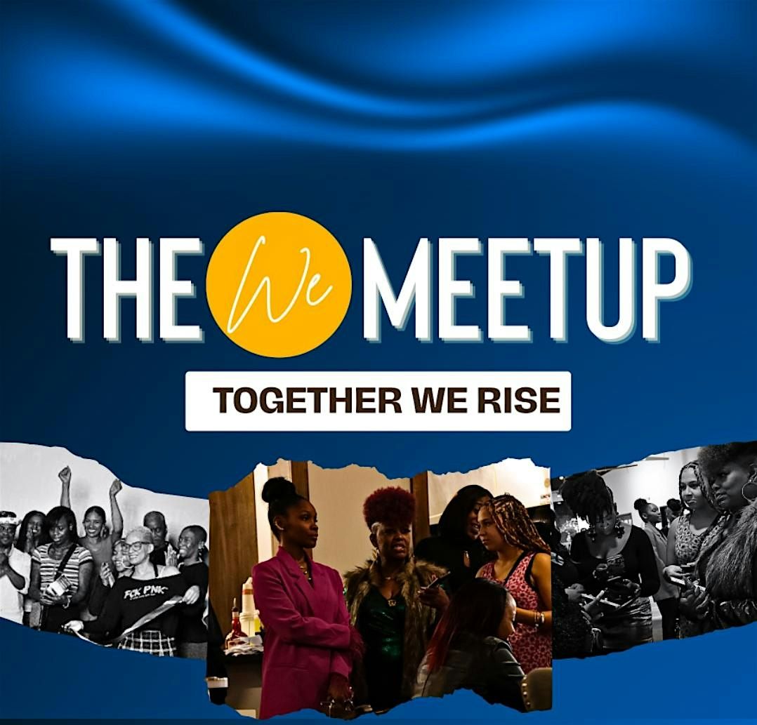 The WE Meet-Up! Together We Rise!