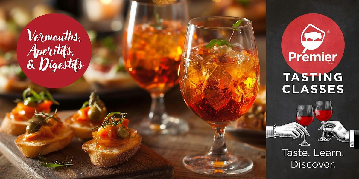 Tasting Class: Exploring Vermouths, Ap\u00e9ritifs and Digestifs