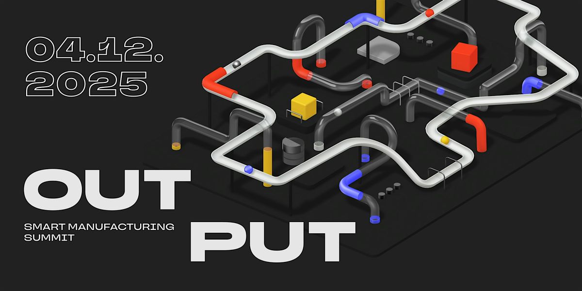 OUTPUT Smart Manufacturing Summit 2025