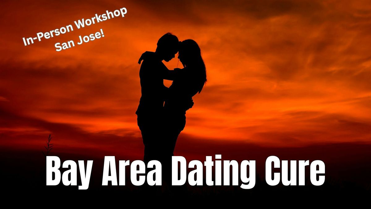 Bay Area Dating Cure, In-Person Event (San Jose)