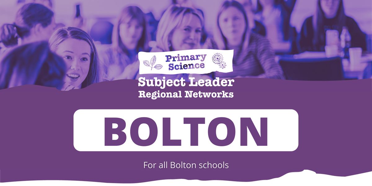 Bolton Primary Science Subject Leader Regional Network: 2025-2026 Meetings