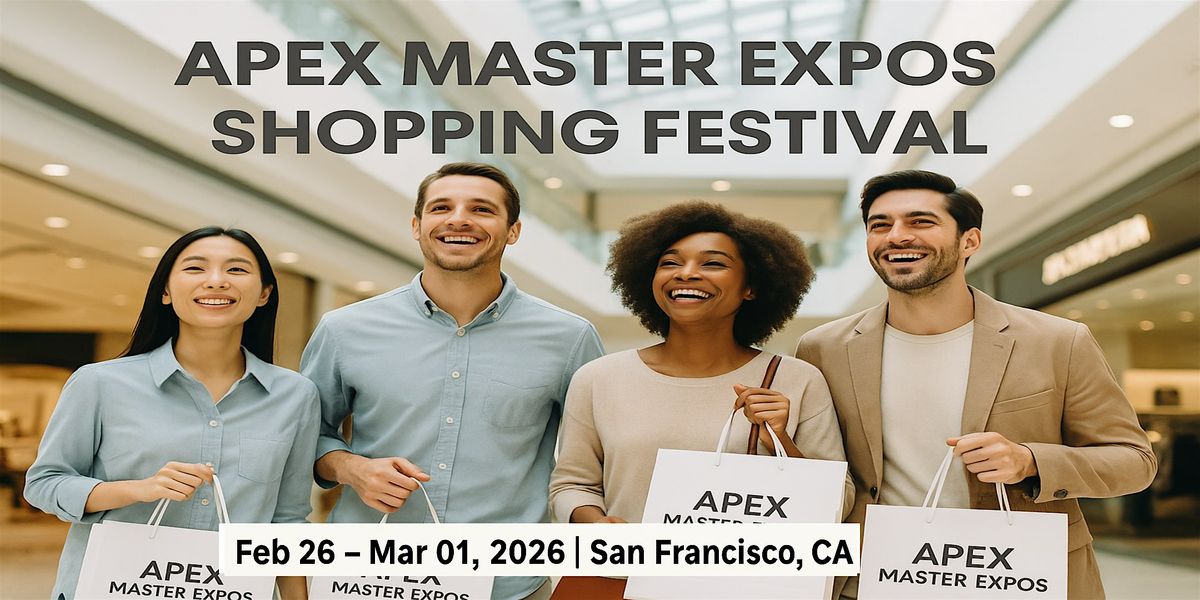 Apex Master Expos \u2013 Global Shopping Festival in San Francisco Bay Area