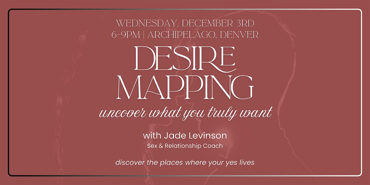 Desire Mapping: A 3-Hour Workshop to Discover What You Truly Want