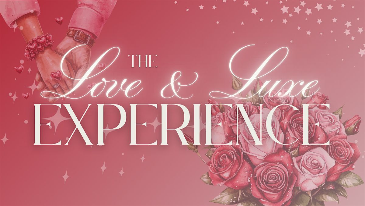 The Love & Luxe Experience