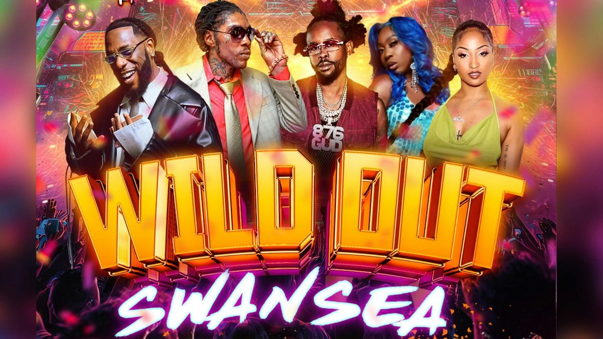 Wild Out - SWANSEA