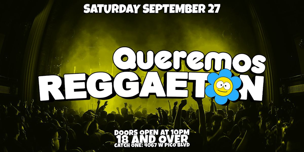 QUEREMOS REGGAETON PARTY @ CATCH ONE LA 18+
