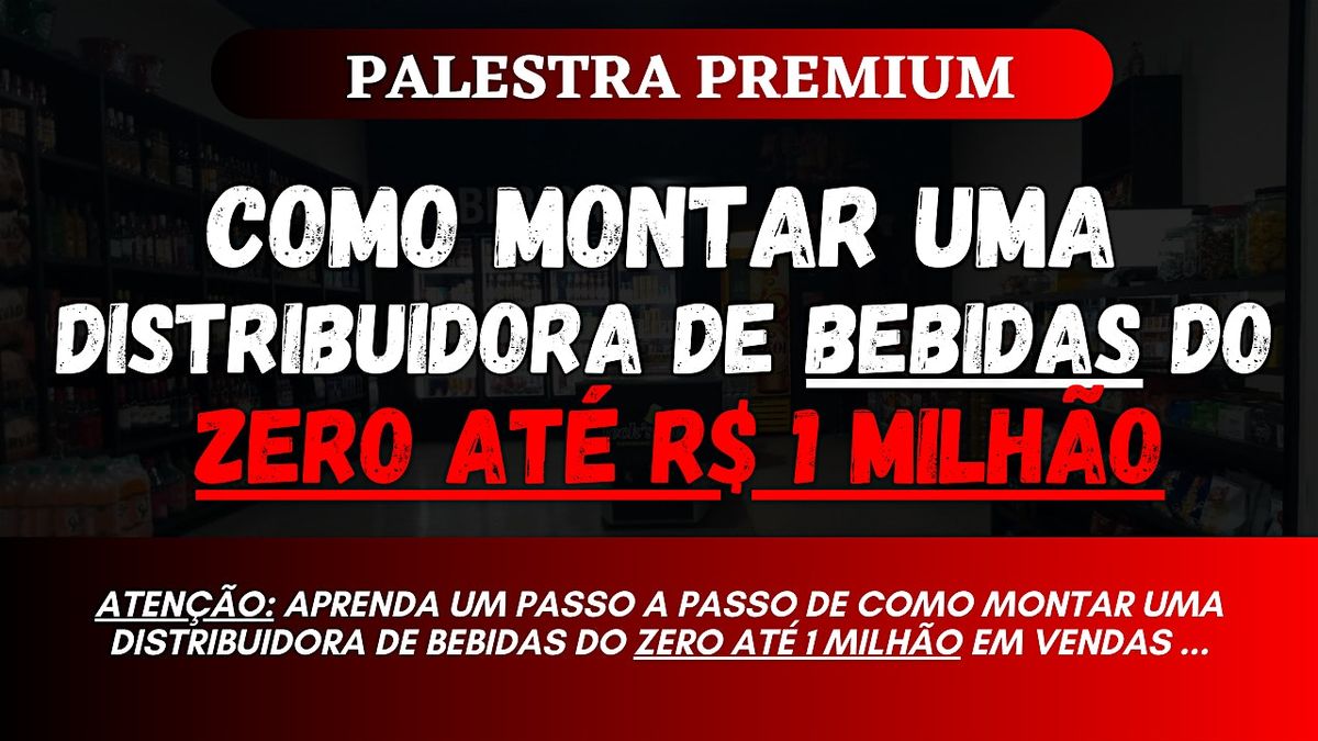 COMO MONTAR UMA DISTRIBUIDORA DE BEBIDAS DO ZERO AT\u00c9 1 MILH\u02c6\u02dcAO