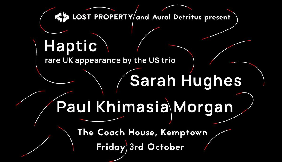 Haptic, Sarah Hughes, Paul Khimasia Morgan