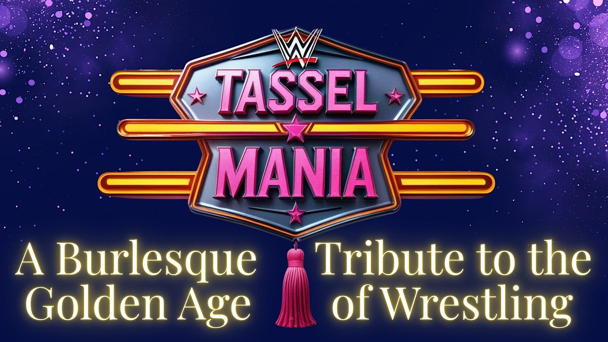 Tassel Mania, a Burlesque Tribute to the Golden Age of Wrestling