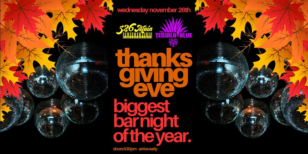 THANKSGIIVING EVE THE BIGGEST BAR NIGHT OF THE YEAR Tequila Blue Nightclub