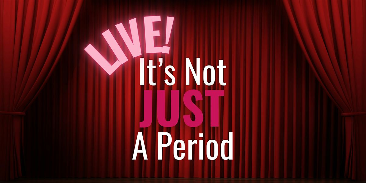 It's Not Just A Period Podcast LIVE
