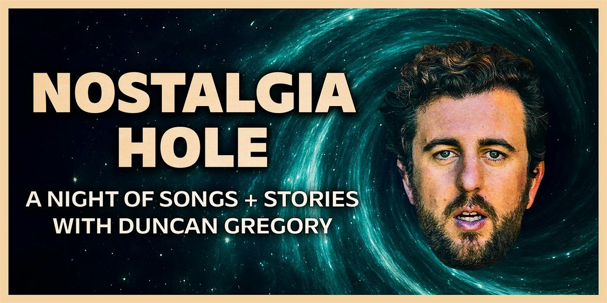 Nostalgia Hole: A Night of Songs + Stories with Duncan Gregory