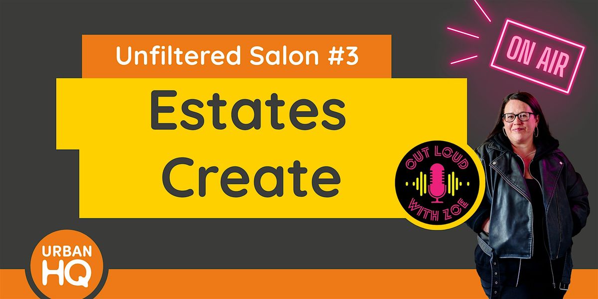 Unfiltered Salon #3 \u2013 Estates Create