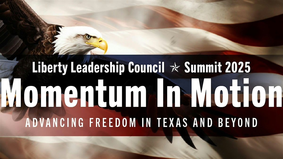 LLC Annual Summit\u2014Momentum In Motion: Advancing Freedom in Texas & Beyond