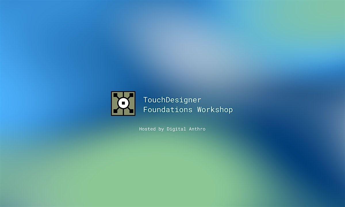 TouchDesigner Foundations Workshop