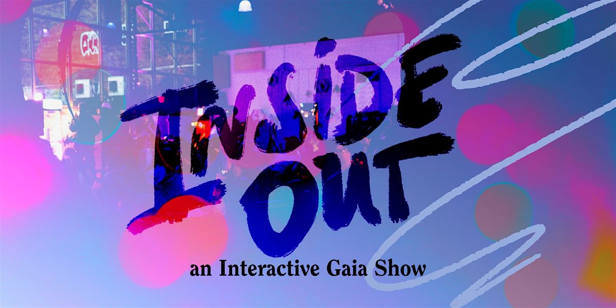 INSIDE OUT | an interactive Gaia House Show