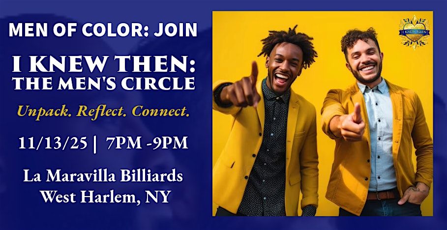 I KNEW THEN: The Men's Circle\u2014Unpack, Reflect, Connect